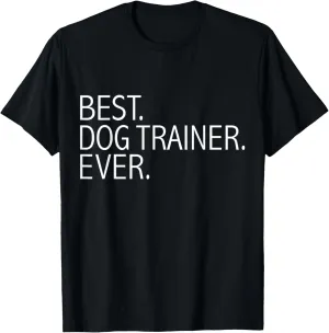 Best Dog Trainer Ever Funny Dog Lovers Dog Training Gift T-Shirt