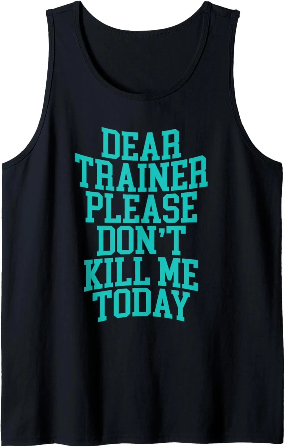 Dear Trainer, Please Don't Kill Me Today --- Tank Top