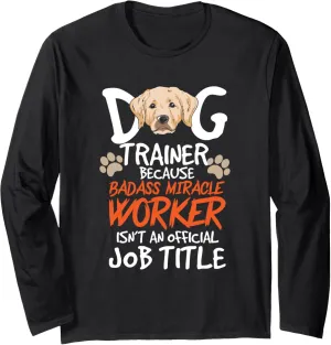 Funny Dog Trainer Quote For A Dog Trainer Long Sleeve T-Shirt