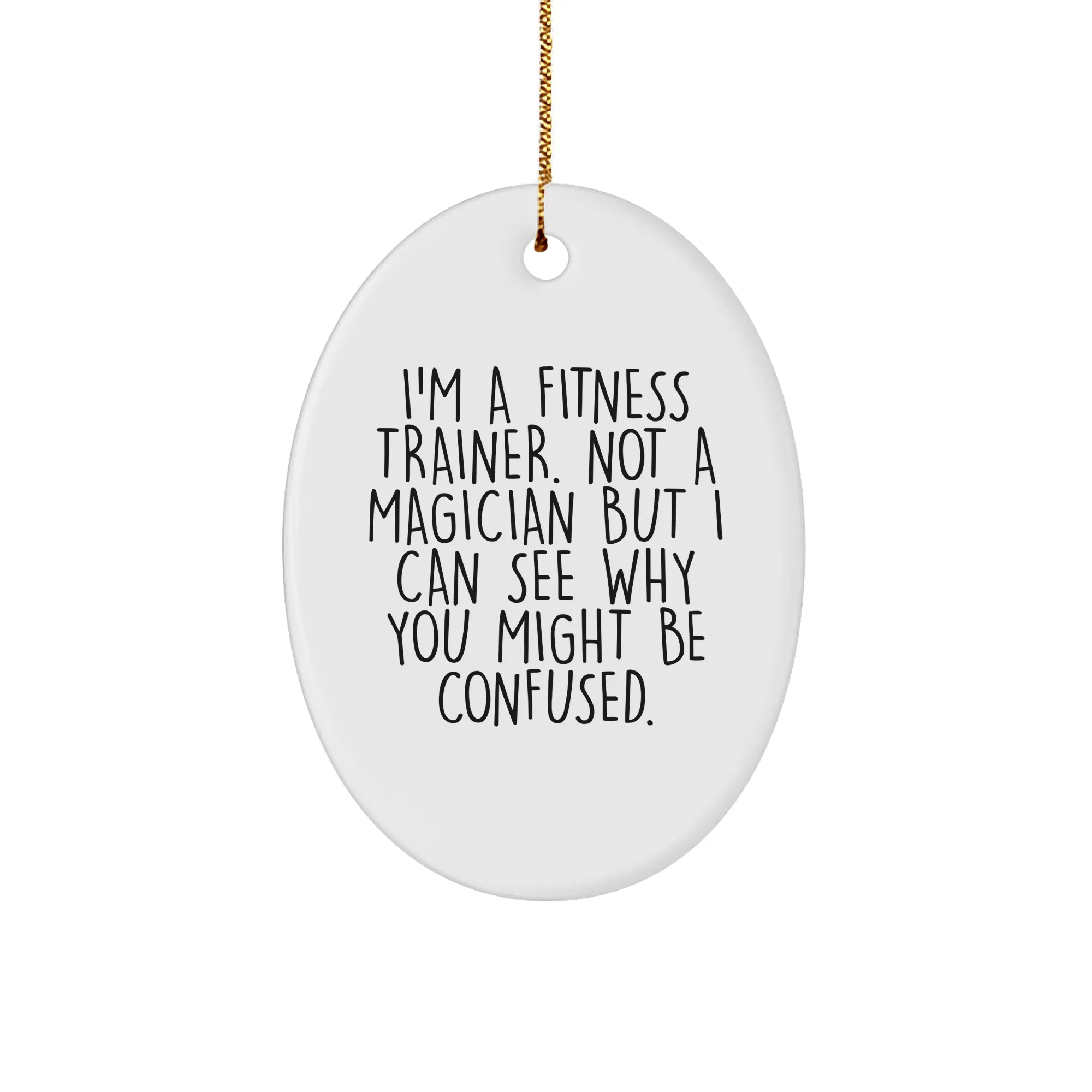 Funny Fitness Trainer Oval Ornament Gifts from Friends for Christmas, 'I'm A Fitness Trainer. Not A Magician...'