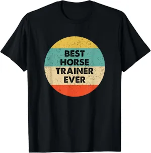 Horse Trainer Shirt | Best Horse Trainer Ever T-Shirt