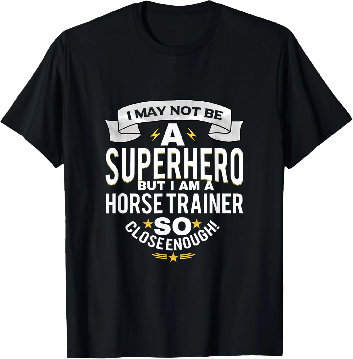 I May Not Be A Superhero But IM A Horse Trainer T-Shirt