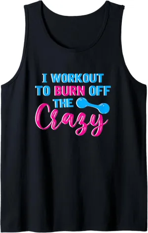 I Workout To Burn Off The Crazy Funny Personal Trainer Tank Top
